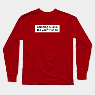 Camping Sucks, Tell Your Friends Apparel and Accessories Long Sleeve T-Shirt